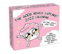 Good Advice Cupcake 2022 Day-to-Day Calendar : Daily compliments so you never forget how f*cking amazing you are!