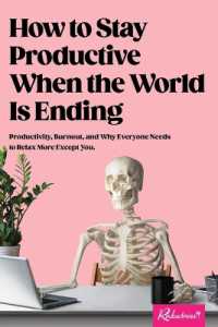 How to Stay Productive When the World Is Ending : Productivity, Burnout, and Why Everyone Needs to Relax More Except You