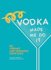 Vodka Made Me Do It : 60 Vibrant and Versatile Cocktails (Made Me Do It) （Not for Online）