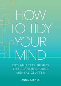 How to Tidy Your Mind : Tips and Techniques to Help You Reduce Mental Clutter