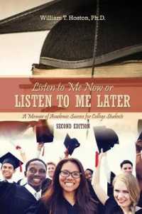 Listen to Me Now, or Listen to Me Later : A Memoir of Academic Success for College Students （2ND）