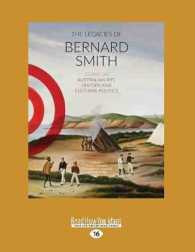 The Legacies of Bernard Smith : Essays on Australian Art, History and Cultural Politics （Large Print）