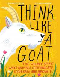 Think Like a Goat : The Wildly Smart Ways Animals Communicate, Cooperate and Innovate