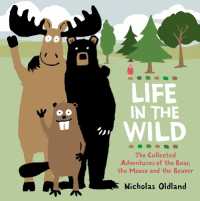 Life in the Wild : The Collected Adventures of the Bear， the Moose and the Beaver (Life in the Wild)