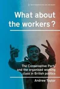 What about the Workers? : The Conservative Party and the Organised Working Class in British Politics (New Perspectives on the Right)