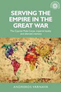 Serving the Empire in the Great War : The Cypriot Mule Corps, Imperial Loyalty and Silenced Memory (Studies in Imperialism)