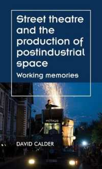 Street Theatre and the Production of Postindustrial Space : Working Memories (Theatre: Theory - Practice - Performance)