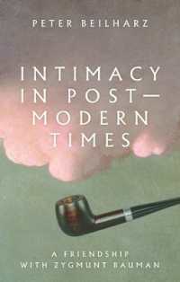 Intimacy in Postmodern Times : A Friendship with Zygmunt Bauman
