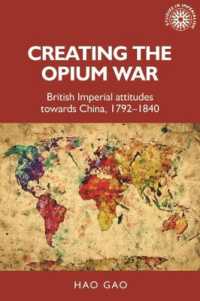 Creating the Opium War : British Imperial Attitudes Towards China, 1792-1840 (Studies in Imperialism)