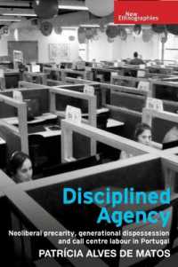 Disciplined Agency : Neoliberal Precarity, Generational Dispossession and Call Centre Labour in Portugal (New Ethnographies)