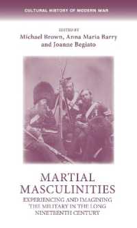 Martial Masculinities : Experiencing and Imagining the Military in the Long Nineteenth Century (Cultural History of Modern War)