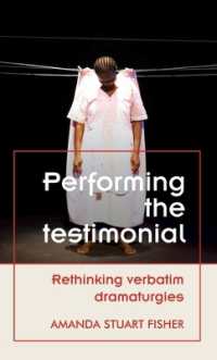 Performing the Testimonial : Rethinking Verbatim Dramaturgies (Theatre: Theory - Practice - Performance)