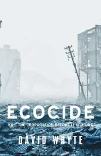Ecocide : Kill the Corporation before it Kills Us (Manchester University Press)