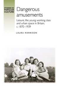 Dangerous Amusements : Leisure, the Young Working Class and Urban Space in Britain, c. 1870-1939 (Studies in Popular Culture)