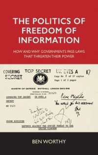 The Politics of Freedom of Information : How and Why Governments Pass Laws That Threaten Their Power
