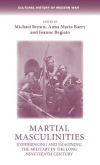Martial Masculinities : Experiencing and Imagining the Military in the Long Nineteenth Century (Cultural History of Modern War)