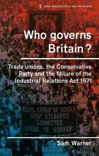 Who Governs Britain? : Trade Unions, the Conservative Party and the Failure of the Industrial Relations Act 1971 (New Perspectives on the Right)