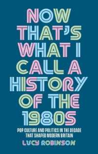 これが８０年代だ：現代英国をつくったポップカルチャーと政治<br>Now That's What I Call a History of the 1980s : Pop Culture and Politics in the Decade That Shaped Modern Britain