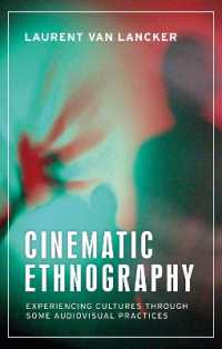 Cinematic Ethnography : Experiencing Cultures through Some Audiovisual Practices (Anthropology, Creative Practice and Ethnography)
