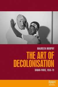 The Art of Decolonisation : Dakar-Paris, 1950-70 (Rethinking Art's Histories)