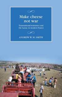 Make Cheese Not War : Transnational Resistance and the Larzac in Modern France (Studies in Modern French and Francophone History)