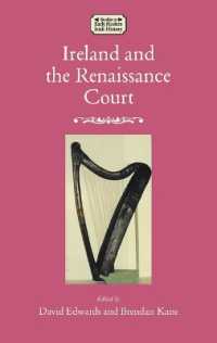Ireland and the Renaissance Court : Political Culture from the cúIrteanna to Whitehall, 1450-1640 (Studies in Early Modern Irish History)