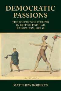 Democratic Passions : The Politics of Feeling in British Popular Radicalism, 1809-48