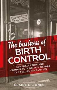 The Business of Birth Control : Contraception and Commerce in Britain before the Sexual Revolution (Manchester University Press)