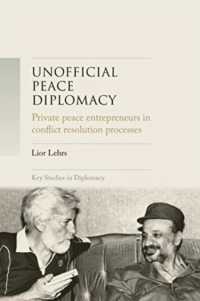 Unofficial Peace Diplomacy : Private Peace Entrepreneurs in Conflict Resolution Processes (Key Studies in Diplomacy)