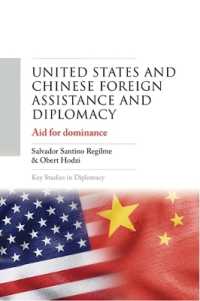 United States and Chinese Foreign Assistance and Diplomacy : Aid for Dominance (Key Studies in Diplomacy)
