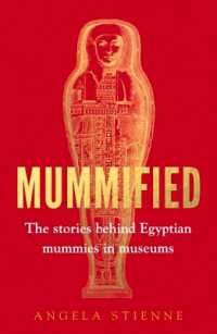 Mummified : The Stories Behind Egyptian Mummies in Museums