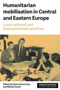 Humanitarian Mobilization in Central and Eastern Europe : Local, National and International Perspectives (Humanitarianism: Key Debates and New Approaches)