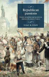 Republican Passions : Family, Friendship and Politics in Nineteenth-Century France (Studies in Modern French and Francophone History)