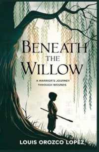 Beneath the Willow : A warrior's journey through wounds.