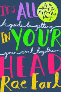 It's All in Your Head : A Guide to Getting Your Sh*t Together