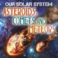 Our Solar System: Asteroids, Comets and Meteors (Our Solar System) -- Paperback / softback