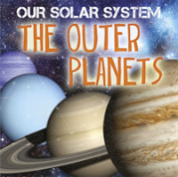 Our Solar System: the Outer Planets (Our Solar System) -- Hardback
