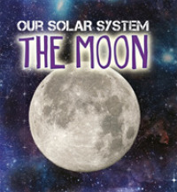 Our Solar System: the Moon (Our Solar System) -- Hardback
