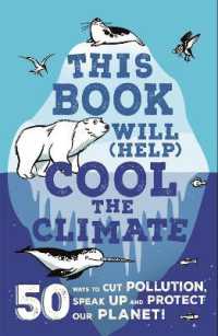 This Book Will (Help) Cool the Climate : 50 Ways to Cut Pollution, Speak Up and Protect Our Planet!