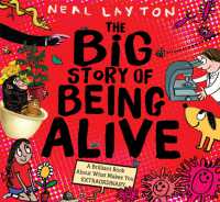 The Big Story of Being Alive : A Brilliant Book about What Makes You EXTRAORDINARY