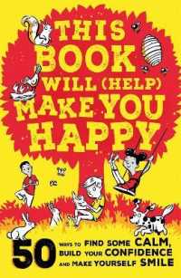 This Book Will (Help) Make You Happy : 50 Ways to Find Some Calm, Build Your Confidence and Make Yourself Smile