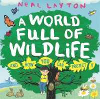 A World Full of Wildlife : and how you can protect it -- Hardback