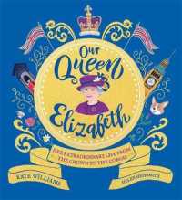 Our Queen Elizabeth : Her Extraordinary Life from the Crown to the Corgis -- Hardback