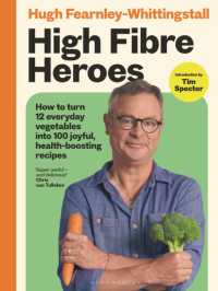 High Fibre Heroes : How to turn 12 everyday vegetables into 100 joyful, health-boosting recipes