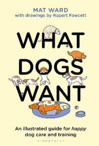 What Dogs Want : An illustrated guide for HAPPY dog care and training