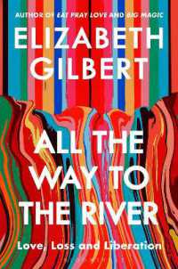 All the Way to the River : Love, Loss and Liberation