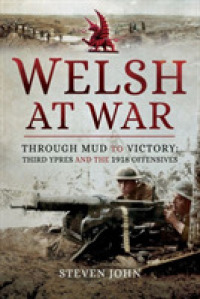 Welsh at War : Through Mud to Victory: Third Ypres and the 1918 Offensives