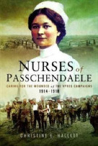 Nurses of Passchendaele : Tending the Wounded of Ypres Campaigns 1914 - 1918