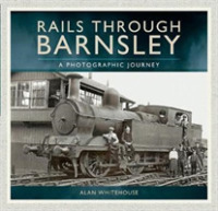 Rails through Barnsley : A Photographic Journey