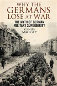 Why the Germans Lose at War : The Myth of German Military Superiority